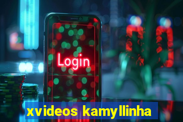 xvideos kamyllinha
