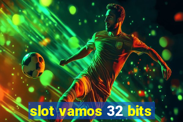 slot vamos 32 bits