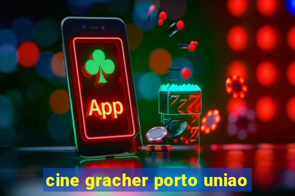 cine gracher porto uniao
