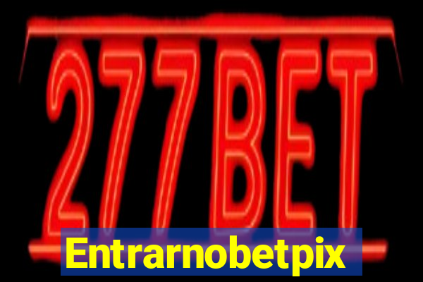 Entrarnobetpix