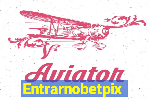 Entrarnobetpix