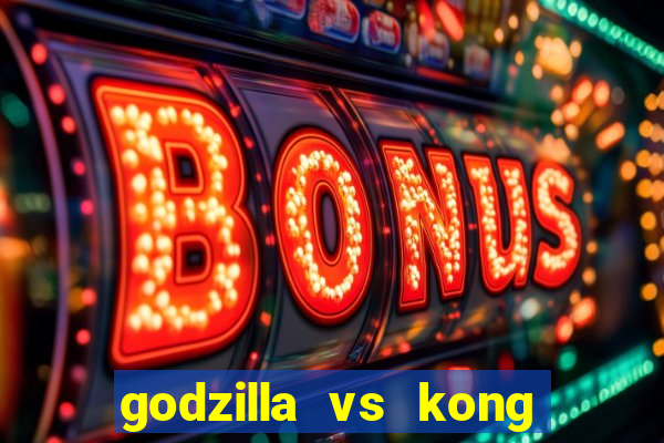godzilla vs kong filme completo dublado topflix