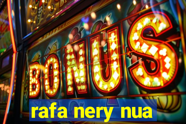 rafa nery nua