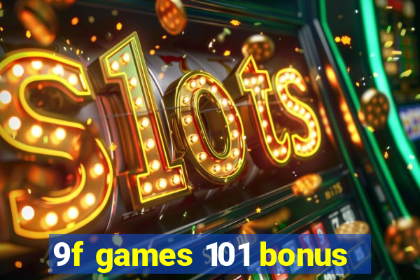 9f games 101 bonus