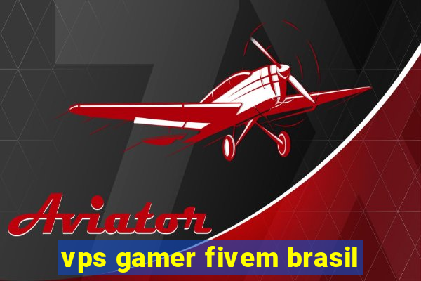 vps gamer fivem brasil