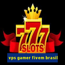 vps gamer fivem brasil