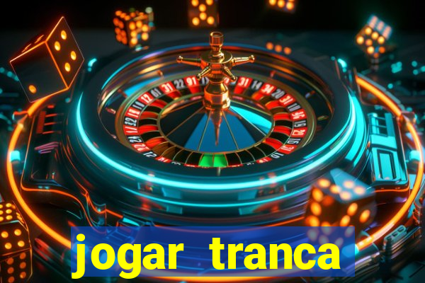 jogar tranca valendo dinheiro