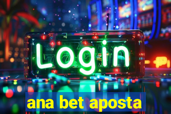 ana bet aposta