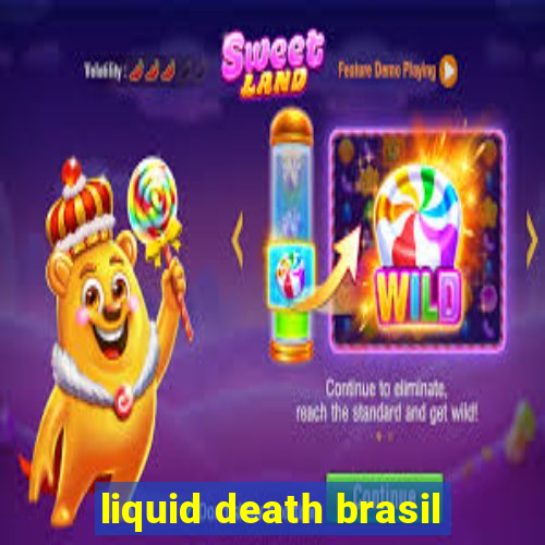 liquid death brasil