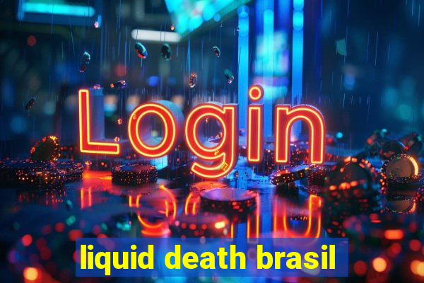 liquid death brasil