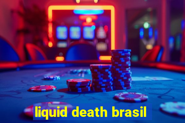 liquid death brasil