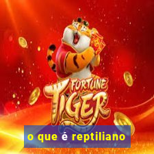 o que é reptiliano