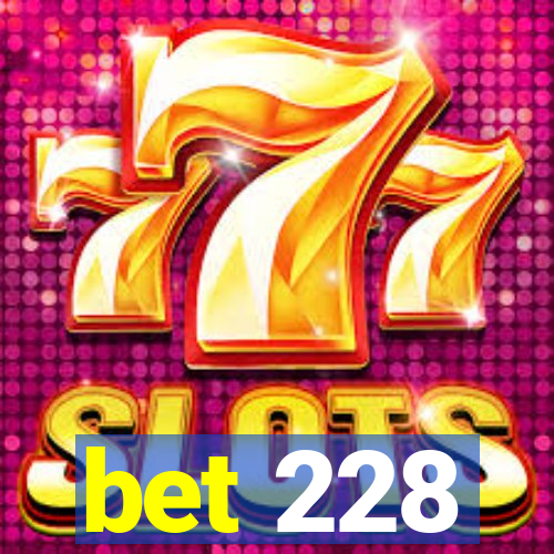 bet 228