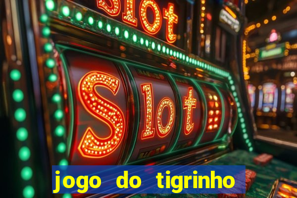 jogo do tigrinho ganha dinheiro mesmo