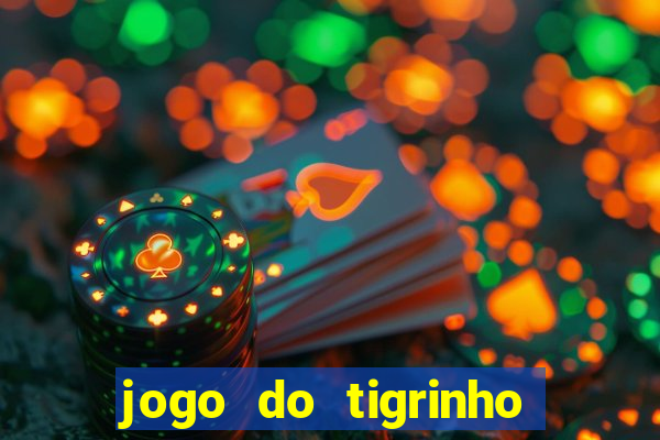 jogo do tigrinho ganha dinheiro mesmo