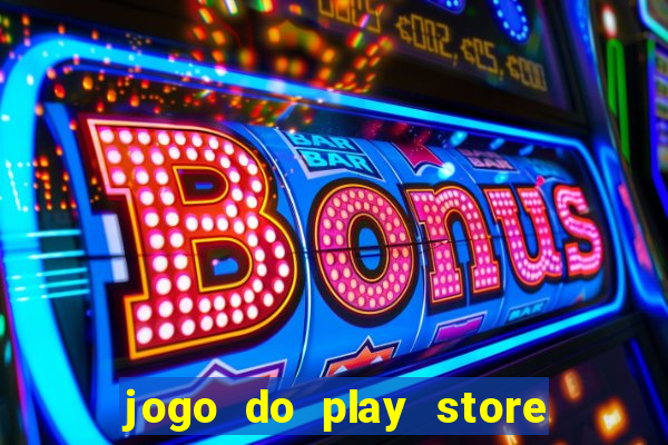jogo do play store que ganha dinheiro de verdade