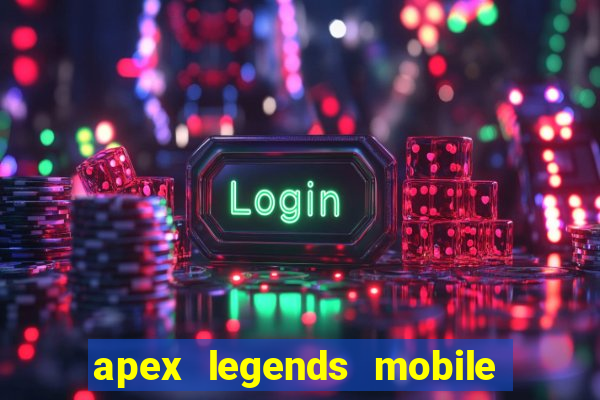 apex legends mobile vai voltar