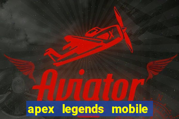 apex legends mobile vai voltar