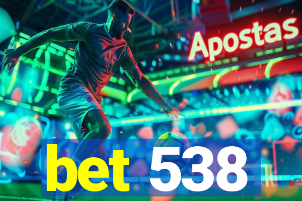 bet 538