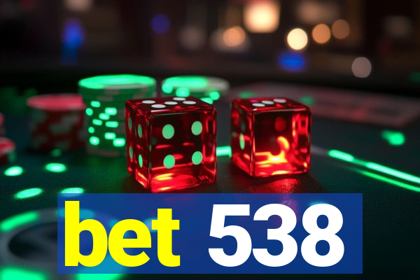 bet 538