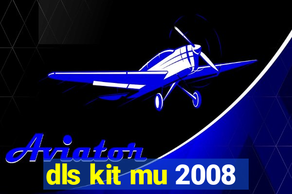 dls kit mu 2008