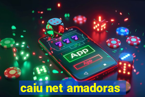 caiu net amadoras