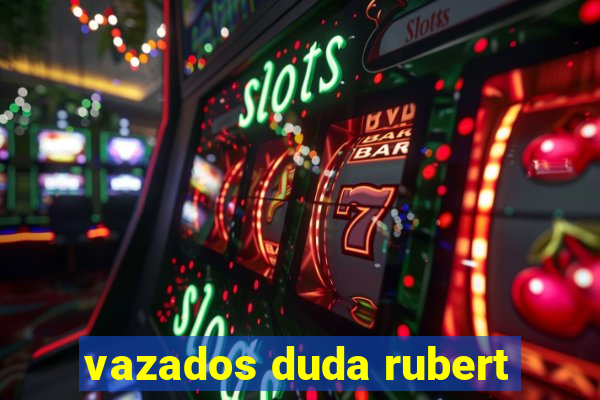 vazados duda rubert