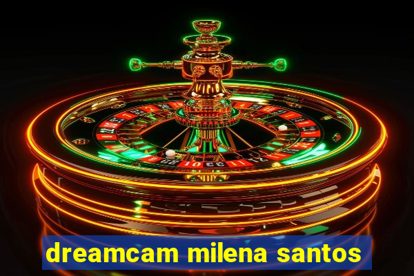 dreamcam milena santos