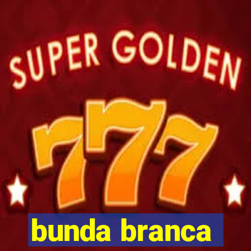 bunda branca