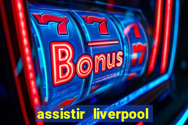 assistir liverpool x real madrid futemax