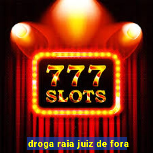 droga raia juiz de fora