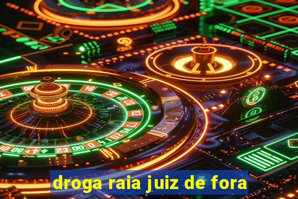 droga raia juiz de fora