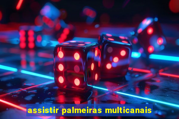 assistir palmeiras multicanais
