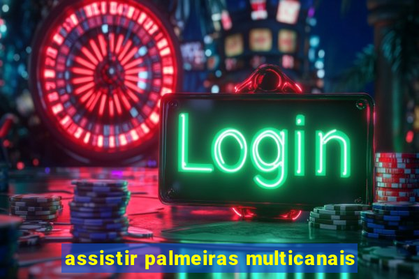assistir palmeiras multicanais