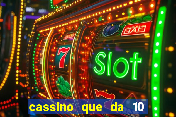 cassino que da 10 reais no cadastro
