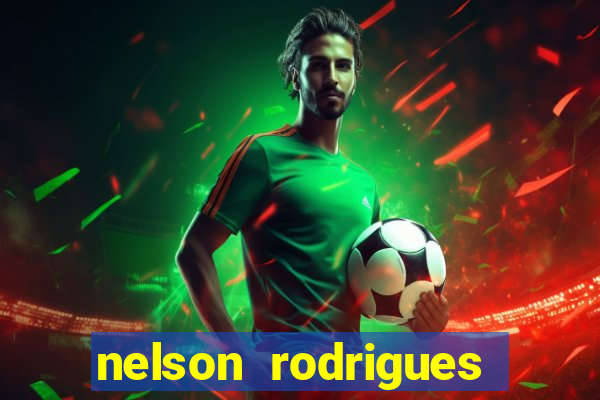 nelson rodrigues frases sobre o botafogo