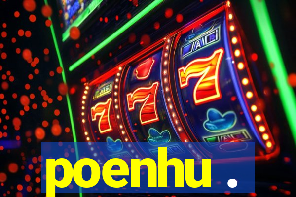 poenhu .