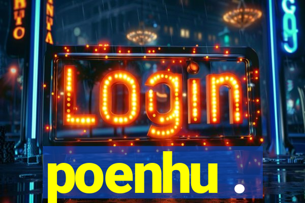 poenhu .
