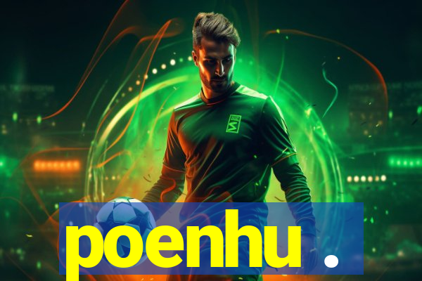 poenhu .