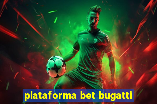 plataforma bet bugatti