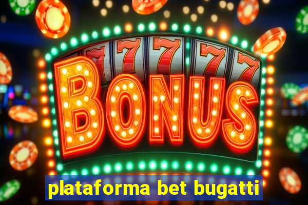 plataforma bet bugatti