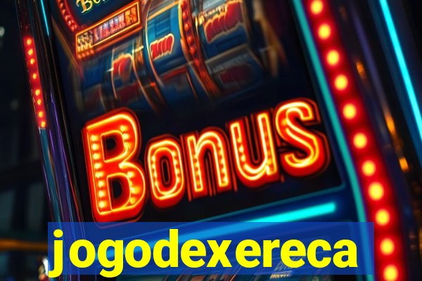 jogodexereca