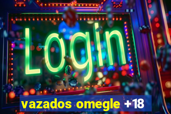 vazados omegle +18