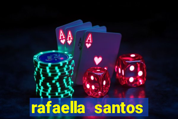 rafaella santos altura e peso
