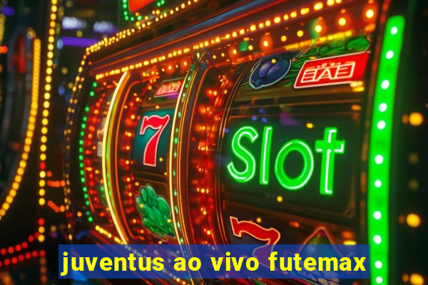 juventus ao vivo futemax