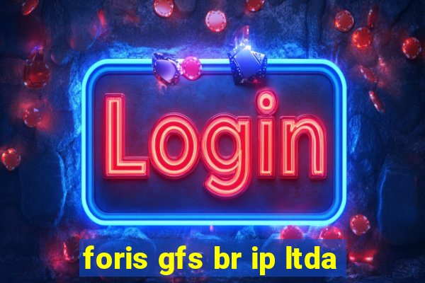 foris gfs br ip ltda