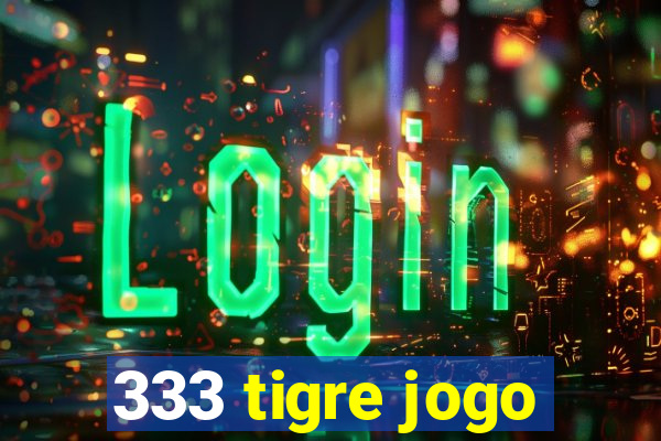 333 tigre jogo