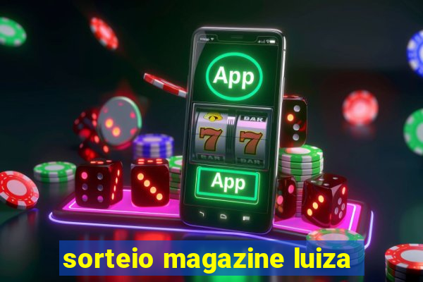 sorteio magazine luiza