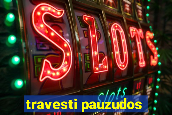 travesti pauzudos