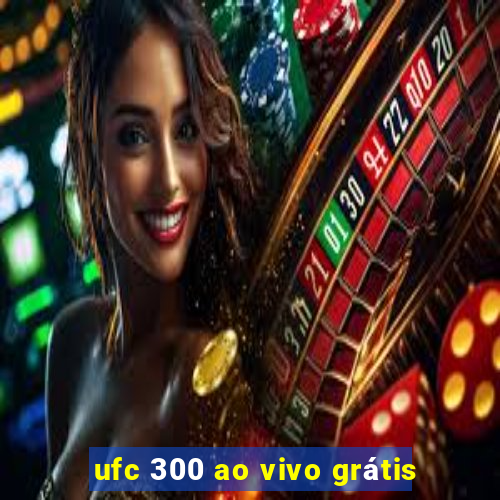 ufc 300 ao vivo grátis